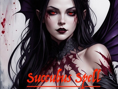 Summon Succubus. Transformation spell.  love spell.  attract