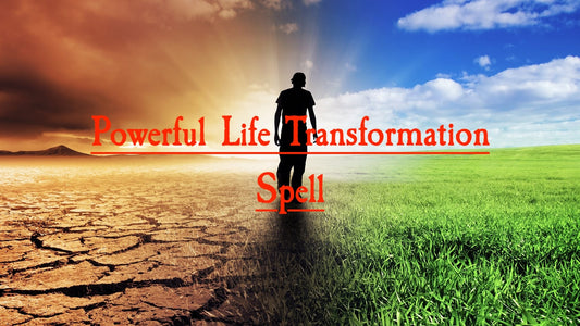 Powerful Life Transformation Spell